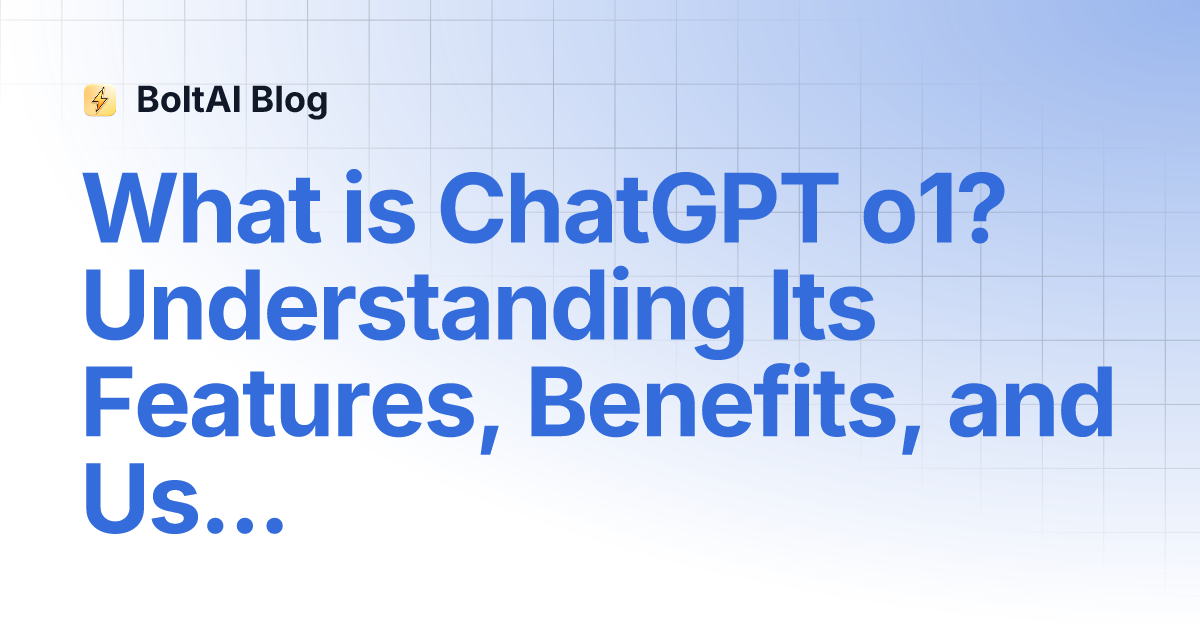 What is ChatGPT o1? Understanding Its Features, Benefits, and Uses ...